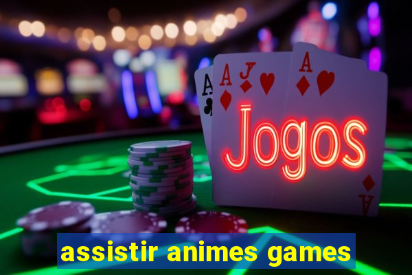 assistir animes games